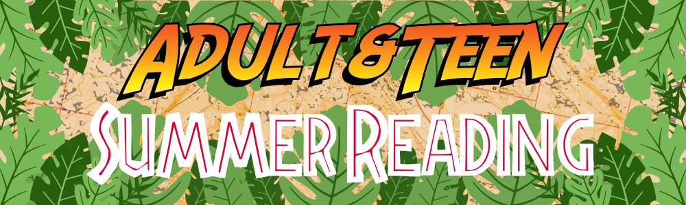 Adult and Teen Summer Reading graphic featuring jungle foliage over a vintage-style map background.